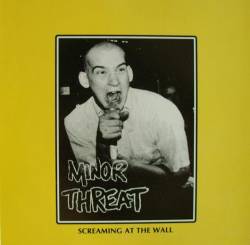 Minor Threat : Screaming At The Wall
